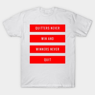 Quitters Never Win and Winners Never Quit T-Shirt